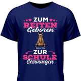 Zum Reiten geboren zur Schule gezwungen - Personalisierbares T-Shirt