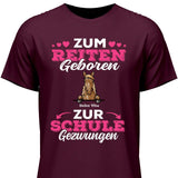 Zum Reiten geboren zur Schule gezwungen - Personalisierbares T-Shirt