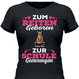 Zum Reiten geboren zur Schule gezwungen - Personalisierbares T-Shirt