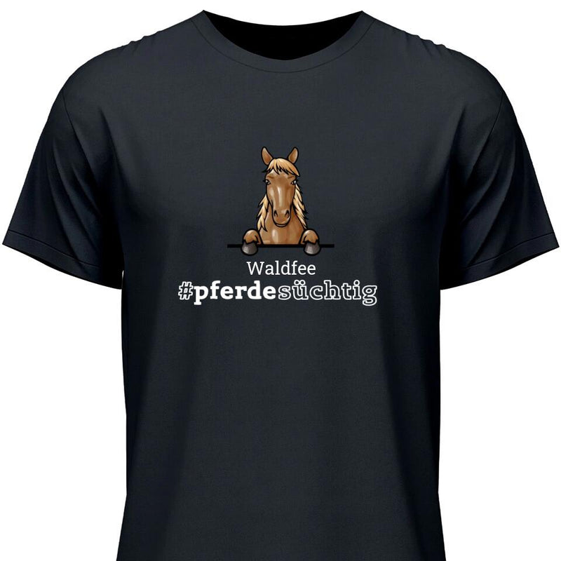 Pferdesüchtig - Personalisierbares T-Shirt