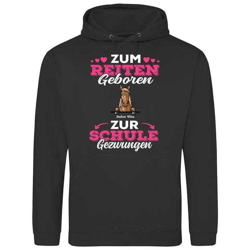 Zum Reiten geboren zur Schule gezwungen - Personalisierbarer Hoodie (Unisex)