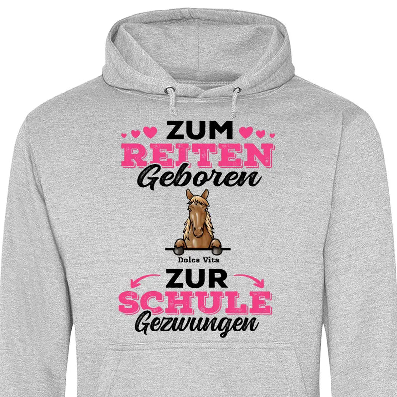 Zum Reiten geboren zur Schule gezwungen - Personalisierbarer Hoodie (Unisex)