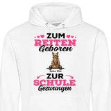 Zum Reiten geboren zur Schule gezwungen - Personalisierbarer Hoodie (Unisex)