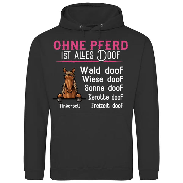 Ohne Pferd ist alles doof - Personalisierbarer Hoodie (Unisex)