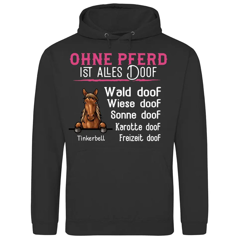 Ohne Pferd ist alles doof - Personalisierbarer Hoodie (Unisex)