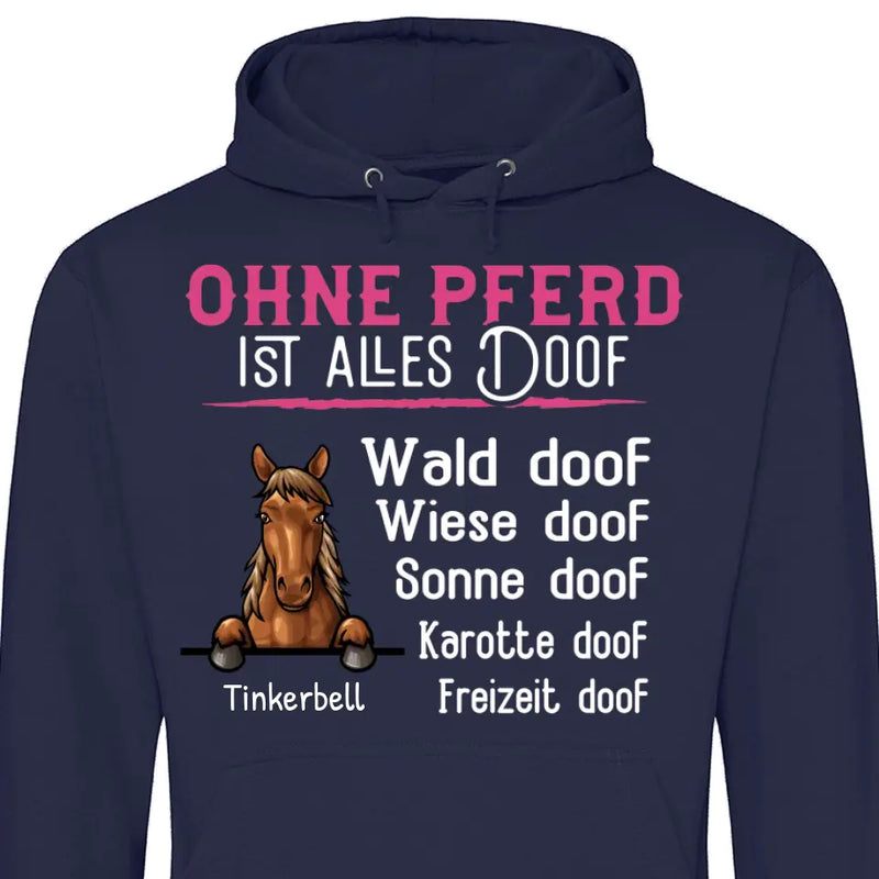 Ohne Pferd ist alles doof - Personalisierbarer Hoodie (Unisex)