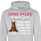 Ohne Pferd ist alles doof - Personalisierbarer Hoodie (Unisex)