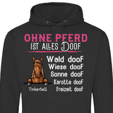 Ohne Pferd ist alles doof - Personalisierbarer Hoodie (Unisex)