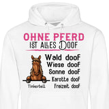 Ohne Pferd ist alles doof - Personalisierbarer Hoodie (Unisex)