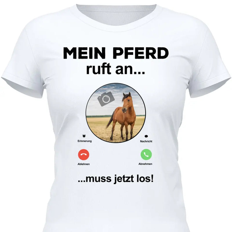 Mein Pferd ruft an Foto - Personalisierbares T-Shirt