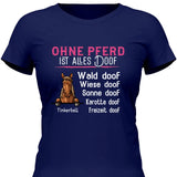 Ohne Pferd ist alles doof - Personalisierbares T-Shirt