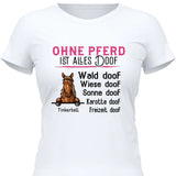 Ohne Pferd ist alles doof - Personalisierbares T-Shirt