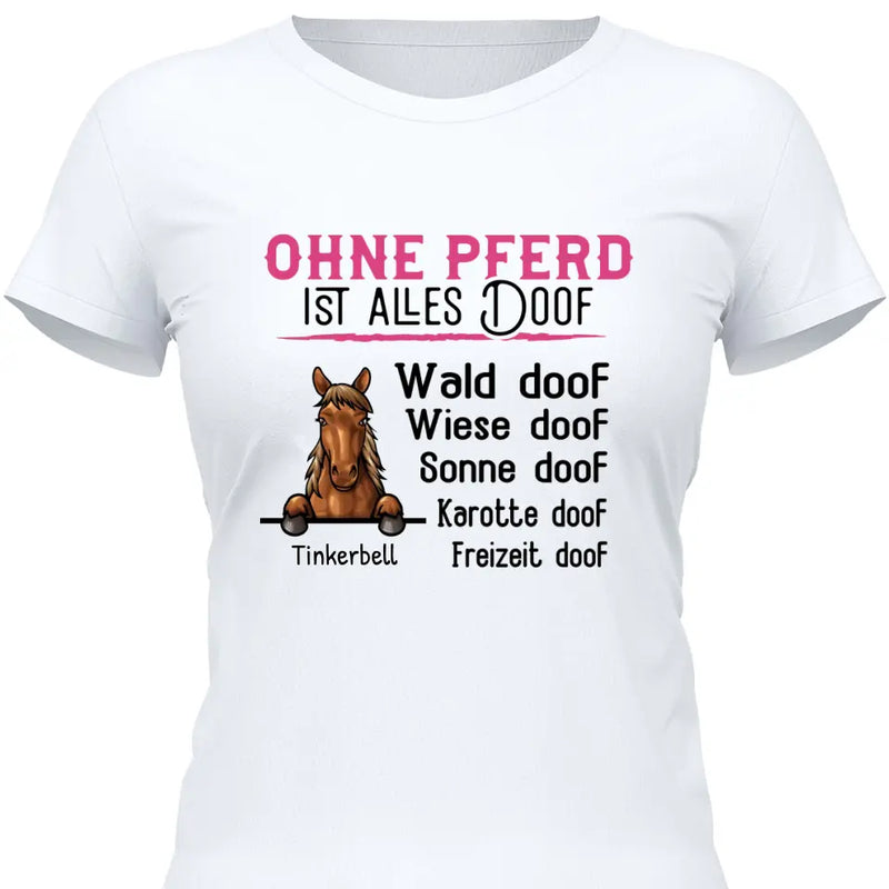 Ohne Pferd ist alles doof - Personalisierbares T-Shirt